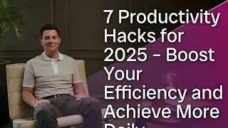 7 Productivity Hacks for 2025  Boost Your Efficiency and Achieve More Daily