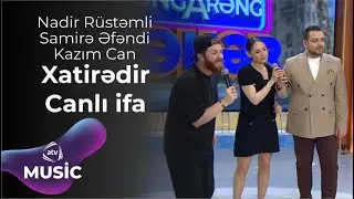 Nadir Rüstəmli & Samirə Əfəndi & Kazım Can – Xatirədir Canlı ifa