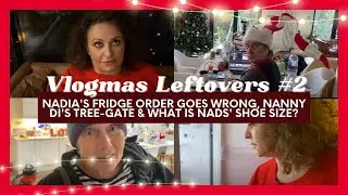 VLOGMAS LEFTOVERS 2 Nadia's Fridge Order Goes WRONG, Nanny Di's Tree-Gate & What IS Nads' Shoe SIZE?