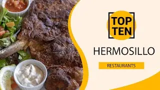 Top 10 Best Restaurants to Visit in Hermosillo | Mexico - English