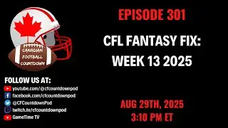 Episode 301 - CFL Fantasy Fix: Week 13 2025