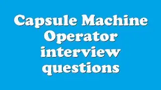 Capsule Machine Operator interview questions