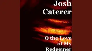O the Love of My Redeemer
