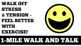 1 Mile Walk and Talk: Walk Off Stress and Tension Feel Better With Exercise Instantly