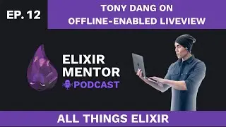 Тони Данг о LiveView с поддержкой офлайн-доступа | All Things Elixir