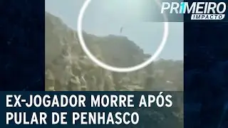 Queda fatal: ex-jogador morre ao pular de penhasco | Primeiro Impacto (18/05/22)
