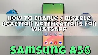 How To Enable / Disable Reaction Notifications For WhatsApp Samsung Galaxy A56