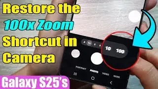 🔍 How to Restore the 100x Zoom Shortcut in Camera on Samsung Galaxy S25/S25+/Ultra 📱