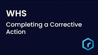 Tutorial - Workplace Health and Safety: Completing a Corrective Action