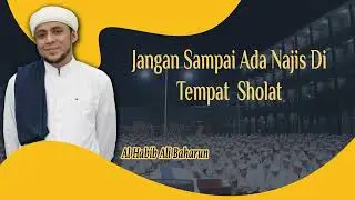Hukum Fiqh - JANGAN SAMPAI ADA NAJIS DI TEMPAT SHOLAT - Al Habib Ali Baharun (064)