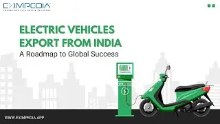 Electric Vehicles Export from India: A Roadmap to Global Success