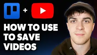 How to Use Trello to Save YouTube Videos [2025 Full Guide]
