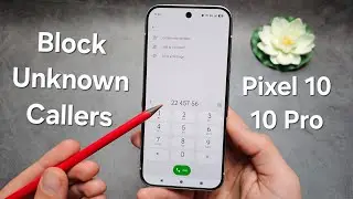 Google Pixel 10 / 10 Pro - Block Unknown Callers & Unknown Numbers