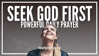 Prayer To Seek God's Face & The Kingdom Of God | Seeking God First