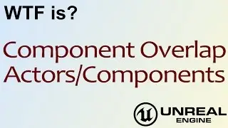 WTF Is? Component Overlap Actors/Components in Unreal Engine 4 ( UE4 )