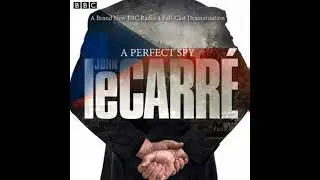 Perfect Spy: BBC Radio 4 full-cast dramatisation - John Le Carr&eacute;