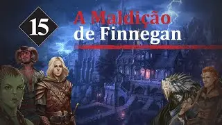 [Epis&oacute;dio 15]A Maldi&ccedil;&atilde;o de Finnegan - &Eacute; esse o Castelo certo pessoal?