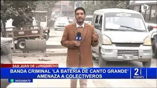 SAN JUAN DE LURIGANCHO BANDA CRIMINAL LA BATER&Iacute;A DE CANTO GRANDE AMENAZA A COLECTIVEROS
