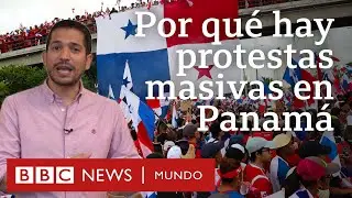 3 claves para entender las masivas protestas en Panamá | BBC Mundo
