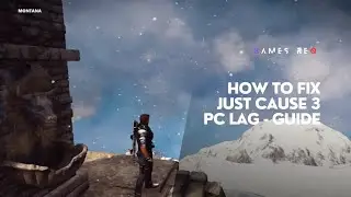 How to Fix Just Cause 3 PC Lag &ndash; Guide