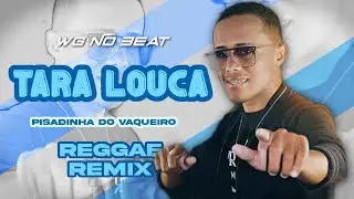 Tara Louca - Wg No Beat & (Pisadinha do Vaqueiro) - Reggae Remix
