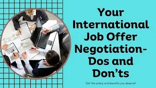 Your International Job Offer Negotiation- Dos and Don'ts