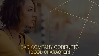 Bad company, corrupts good character