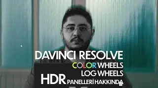Davinci Resolvedeki Color, Log Wheels ile HDR Panelleri Hakkında