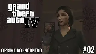 GTAIV - Série - #02 - O Primeiro Encontro
