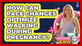How Can Pace Changes Optimize Walking During Pregnancy? - Fertility Fitness Pro