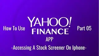 How To Use Yahoo Finance App Part 5: Accessing a Stock Screener For Iphone