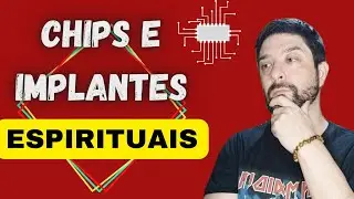 Chips e Implantes Espirituais - Invenção ou Realidade? Devo me Preocupar?