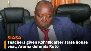 Teachers given KSh10k after state house visit, Arama defends Ruto