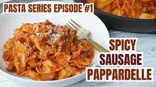Spicy Sausage Pappardelle with Calabrian Chili | PASTA SERIES PART 1