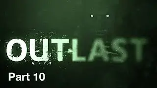 Why Couldn't It Be Follow The Butterflies? - Outlast Gameplay (Part 10)