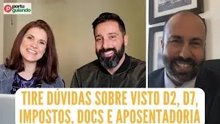 Tire dúvidas sobre visto D2, D7, impostos, documentos e aposentadoria para Portugal