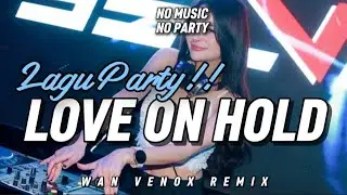 LAGU PARTY!!! DJ LOVE ON HOLD (WAN VENOX REMIX) BASSGANGGA 🔥