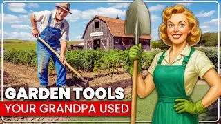 10 FORGOTTEN Garden Tools Your Grandpa Used, Still Perfect For Today!