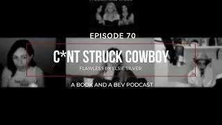 EP 70 - C*nt Struck Cowboy (Flawless) - A Book and A Bev Podcast