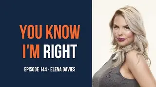 You Know I&rsquo;m Right, Episode 144: Big Brother Reality Star Elena Davies