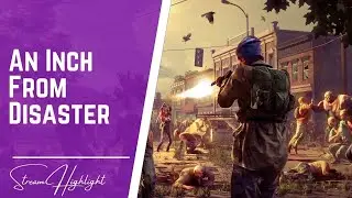 An Inch From Disaster | State of Decay 2 Stream Highlight