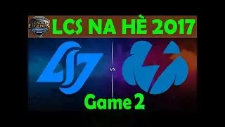 [23/6/2017] Highlight Game 2 - CLG vs TS - Highlight NA LCS M&ugrave;a H&egrave; 2017
