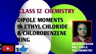 CLASS 12: CHEMISTRY: DIPOLE MOMENTS IN ETHYL CHLORIDE & CHLOROBENZENE RING