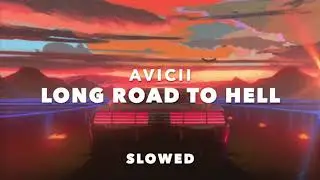 Avicii - Long Road To Hell 🔥 (Slowed)