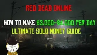 Red Dead Online How To Make $3,000-$4,000 Per Day, Ultimate Solo Money Guide