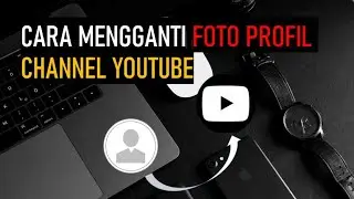 #23 Cara Mengganti Foto Profil Channel YouTube