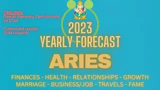 2023 Yearly Forecast for ARIES ASCENDANT - (Customized results starts at 17:44)