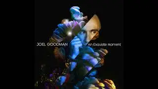 Joel Goodman - An Exquisite Moment (OUT NOW)