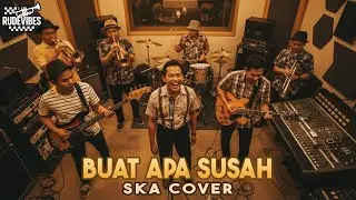 BUAT APA SUSAH - KOES PLUS SKA COVER (RUDE VIBES)