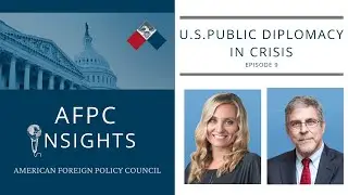 AFPC INSIGHTS - Episode 9: U.S. Public Diplomacy in Crisis.